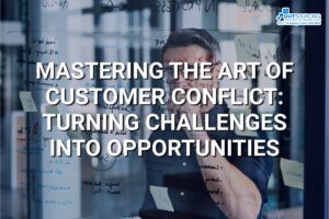 MASTERING THE ART OF CUSTOMER CONFLICT TURNING CHALLENGES INTO OPPORTUNITIES