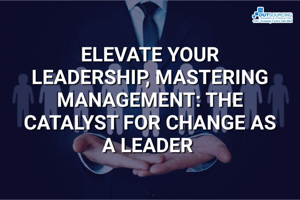 ELEVATE YOUR LEADERSHIP MASTERING MANAGEMENT THE CATALYST FOR CHANGE AS A LEADER