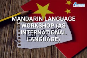 MANDARIN LANGUAGE WORKSHOP (AS INTERNATIONAL LANGUAGE)